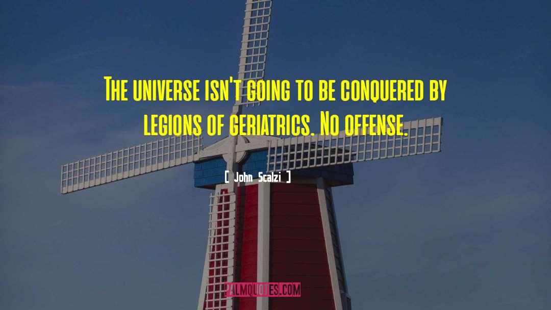 John Scalzi Quotes: The universe isn't going to