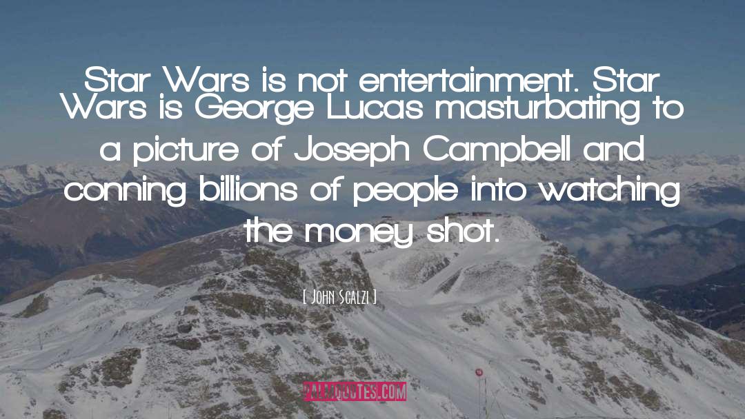 John Scalzi Quotes: Star Wars is not entertainment.