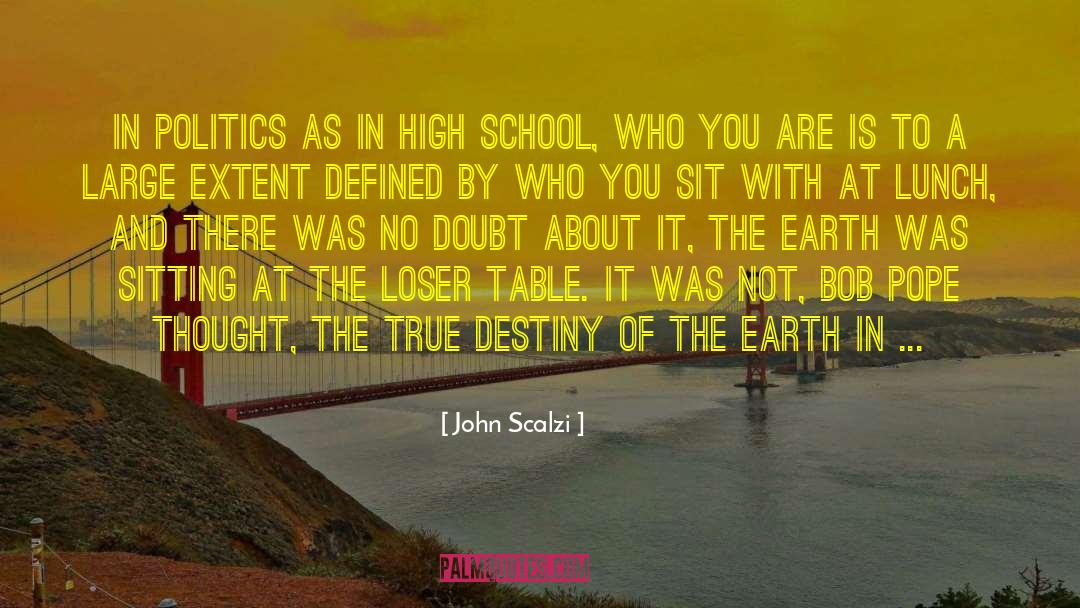 John Scalzi Quotes: In politics as in high