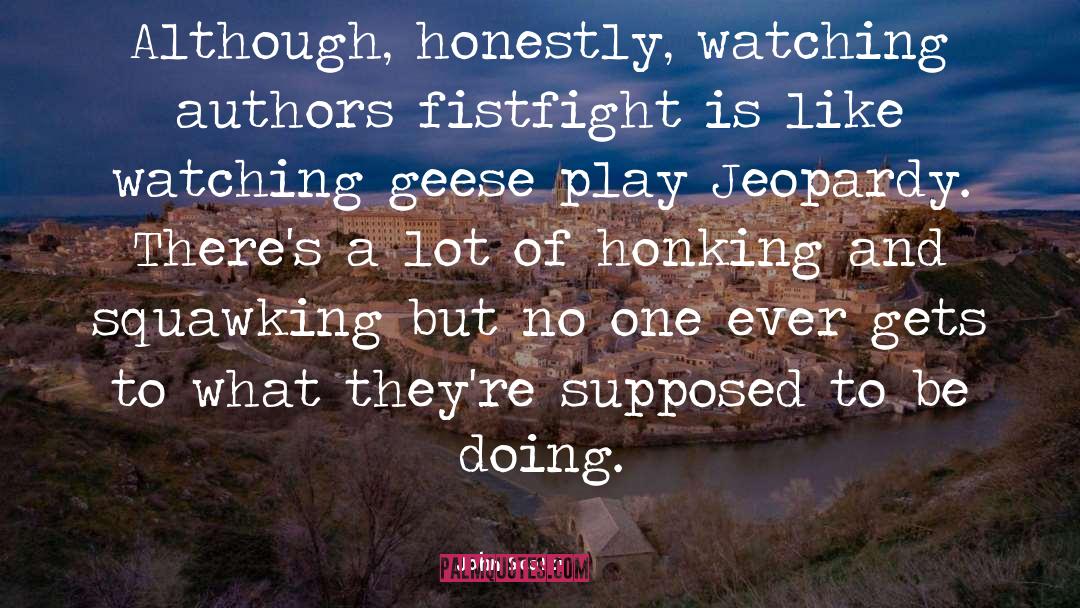 John Scalzi Quotes: Although, honestly, watching authors fistfight