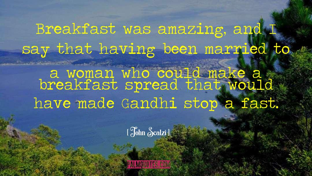 John Scalzi Quotes: Breakfast was amazing, and I