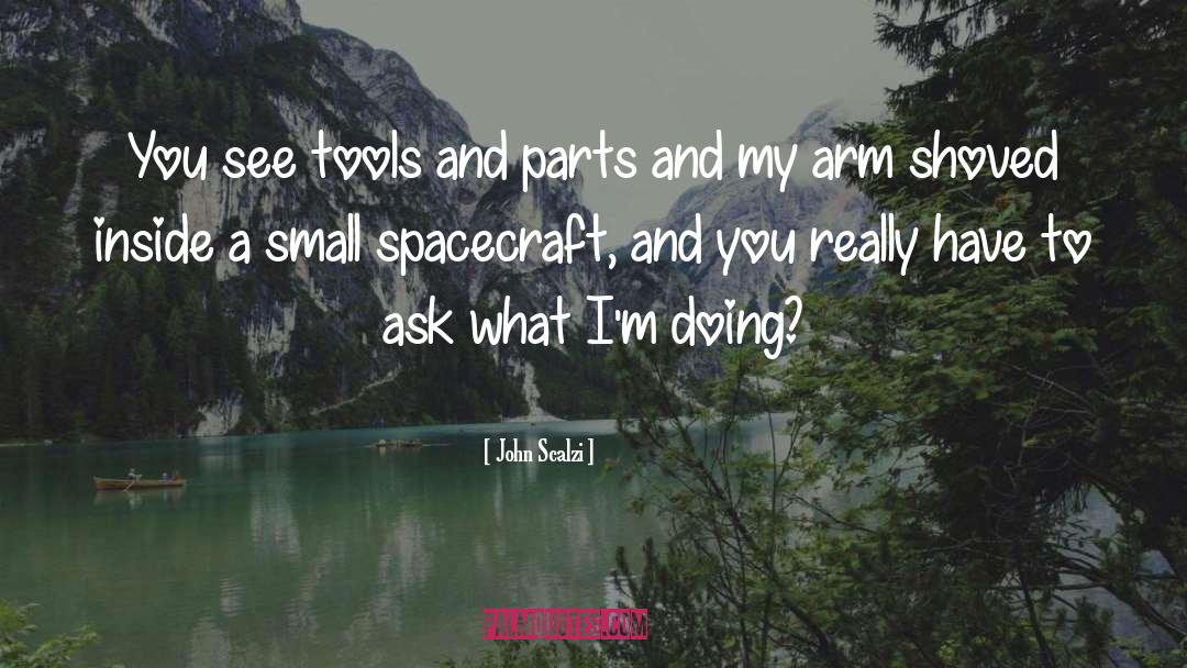 John Scalzi Quotes: You see tools and parts