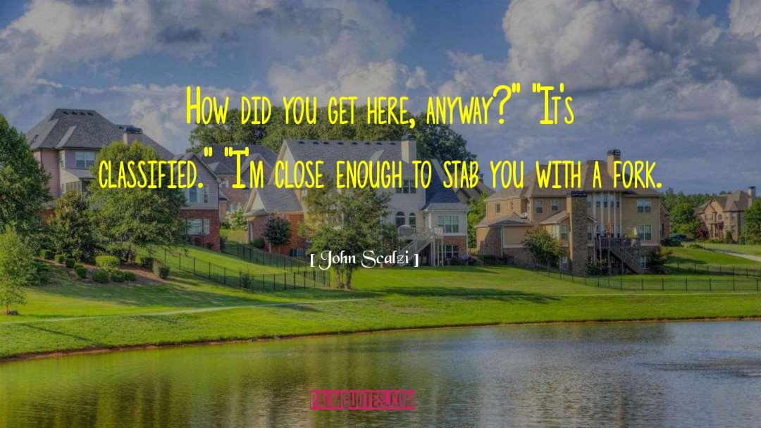 John Scalzi Quotes: How did you get here,