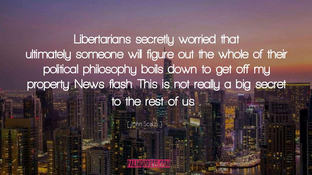 John Scalzi Quotes: Libertarians secretly worried that ultimately
