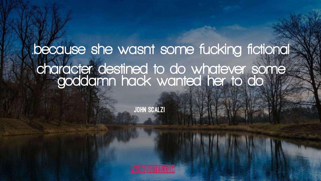 John Scalzi Quotes: ...because she wasn't some fucking