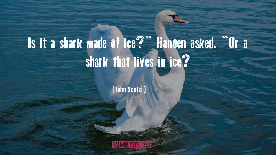 John Scalzi Quotes: Is it a shark made
