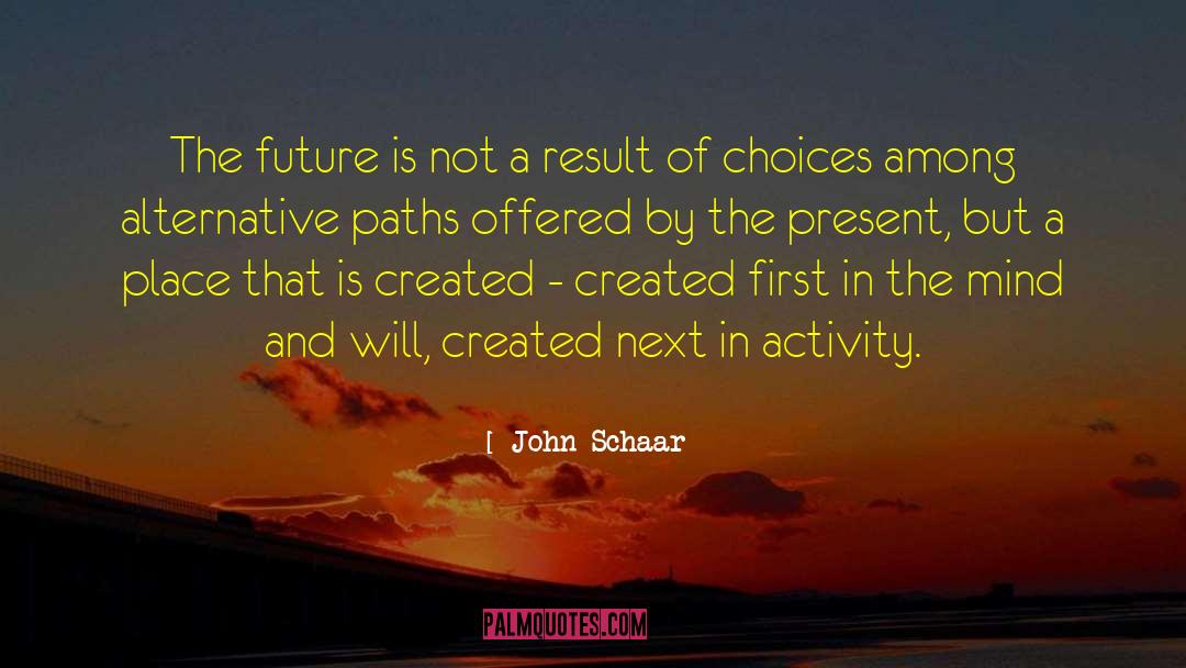 John Schaar Quotes: The future is not a