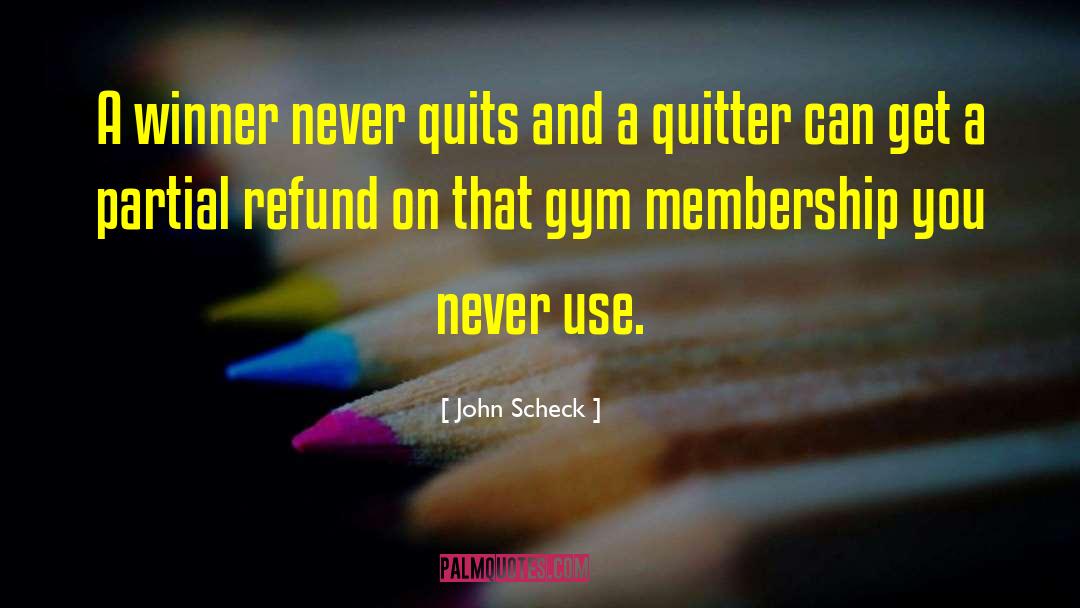 John Scheck Quotes: A winner never quits and