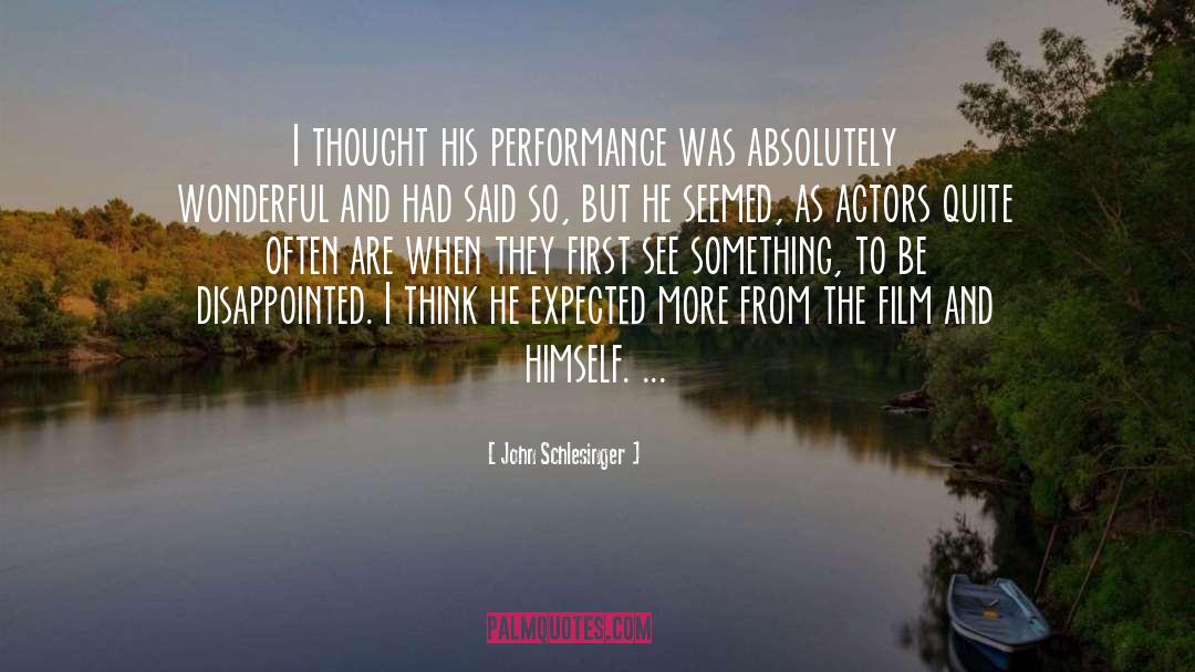 John Schlesinger Quotes: I thought his performance was