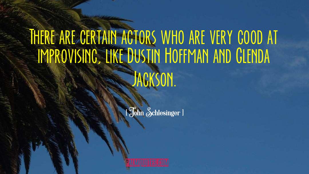 John Schlesinger Quotes: There are certain actors who