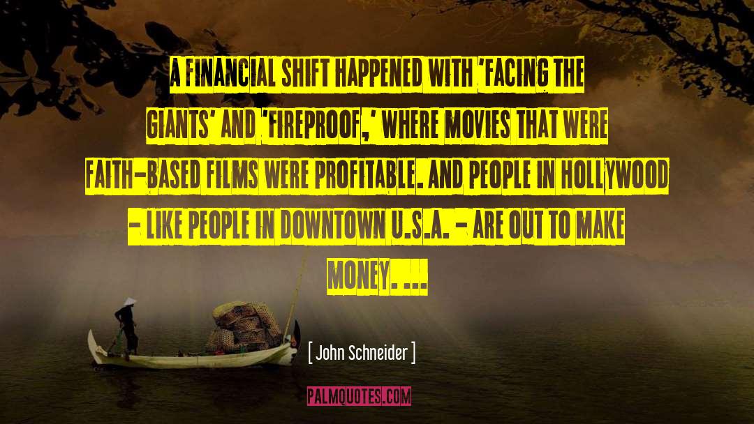 John Schneider Quotes: A financial shift happened with