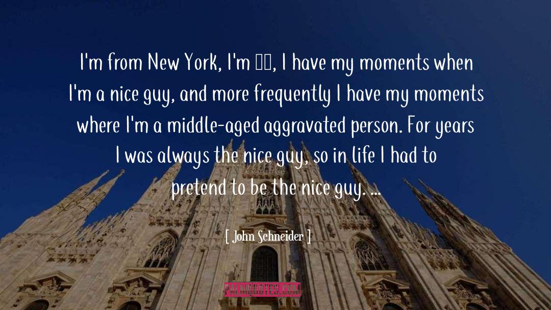 John Schneider Quotes: I'm from New York, I'm
