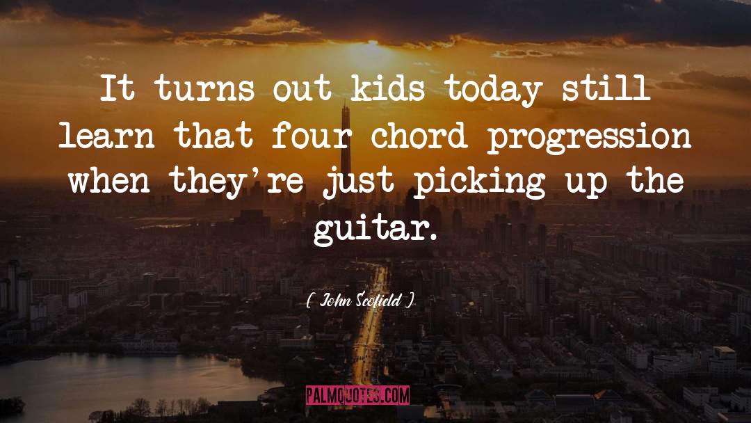 John Scofield Quotes: It turns out kids today