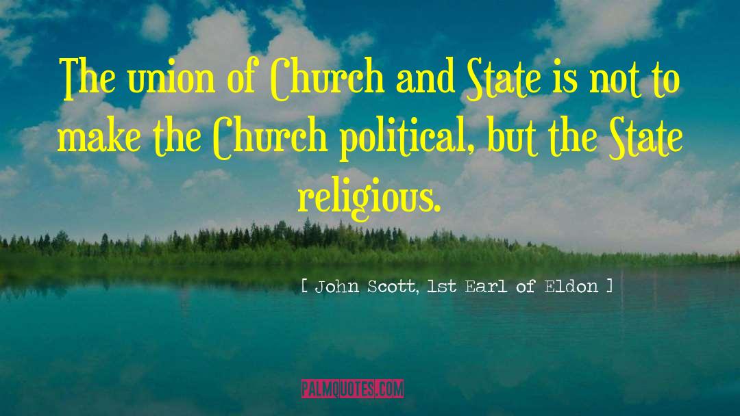 John Scott, 1st Earl Of Eldon Quotes: The union of Church and