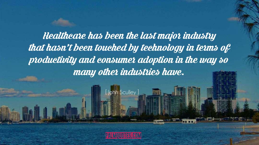 John Sculley Quotes: Healthcare has been the last