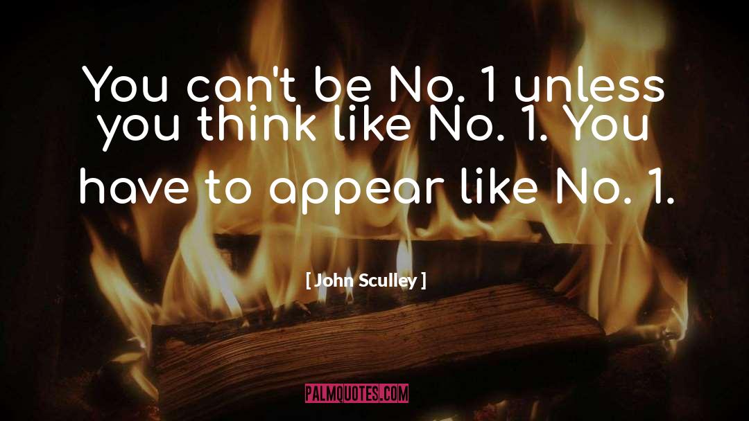 John Sculley Quotes: You can't be No. 1