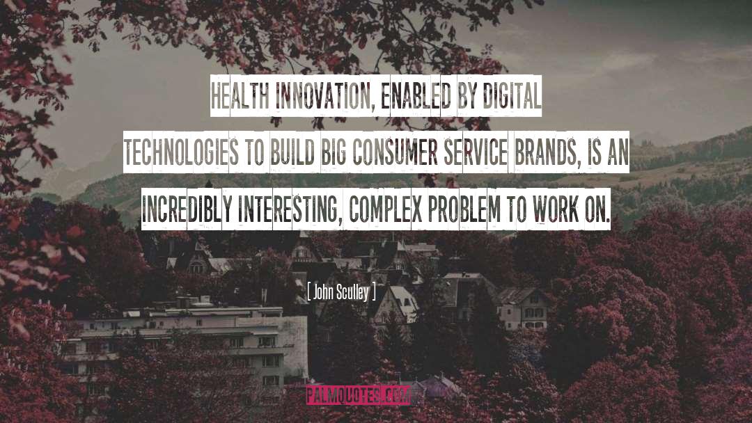 John Sculley Quotes: Health innovation, enabled by digital