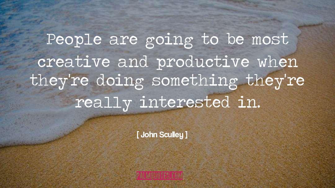 John Sculley Quotes: People are going to be