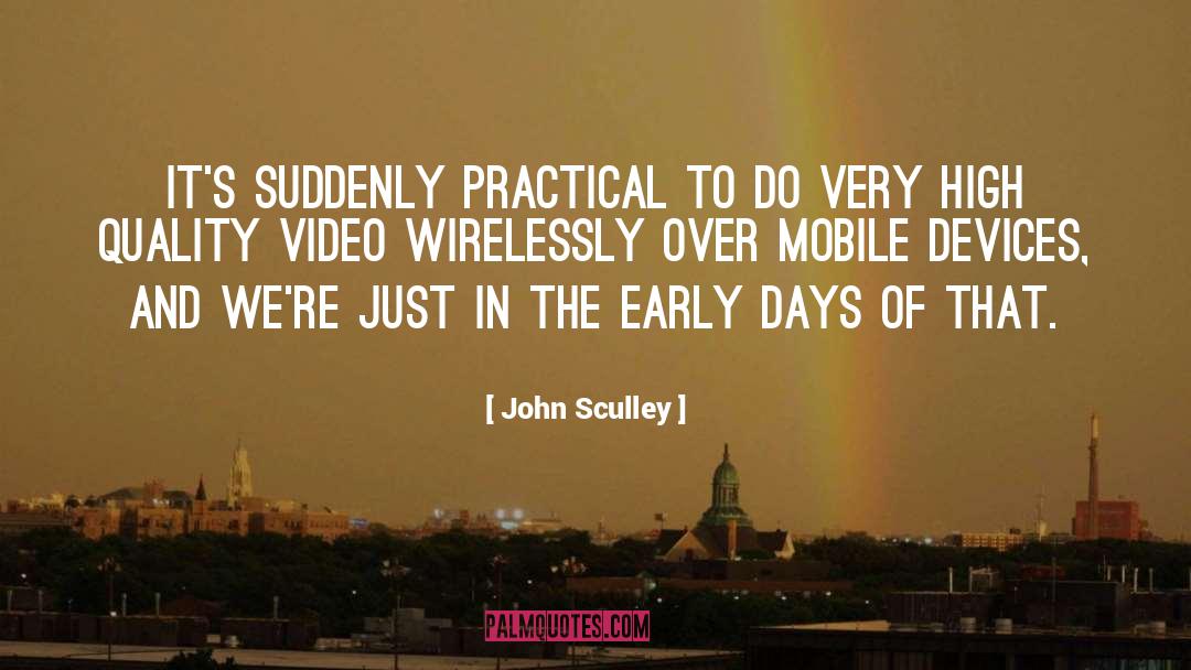 John Sculley Quotes: It's suddenly practical to do