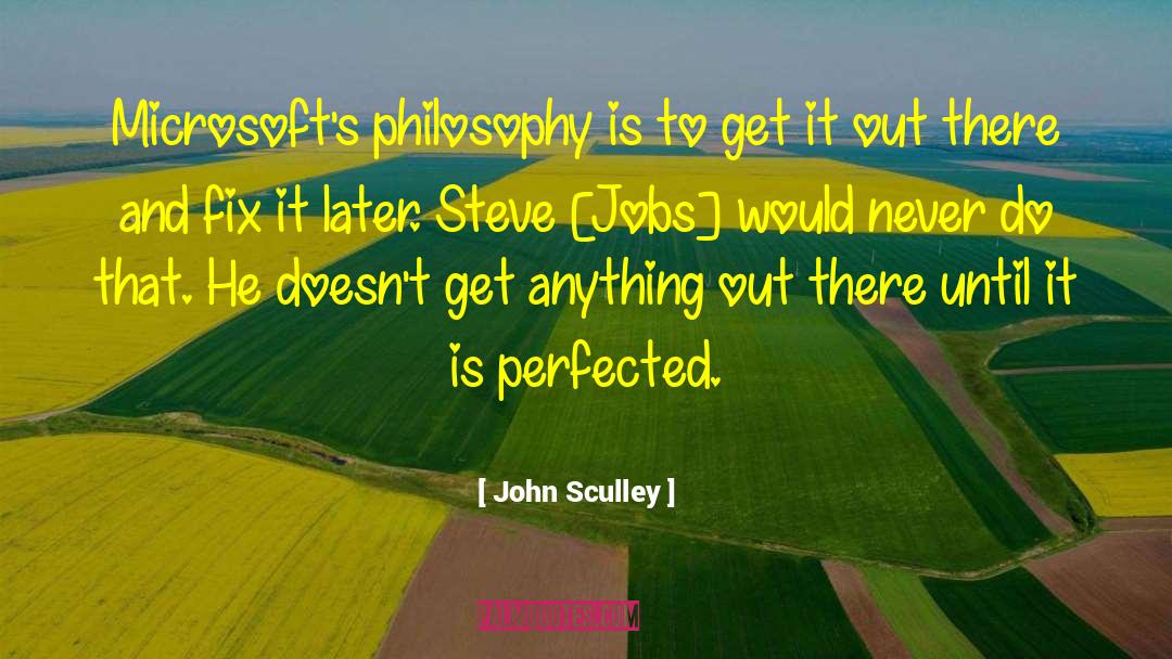 John Sculley Quotes: Microsoft's philosophy is to get