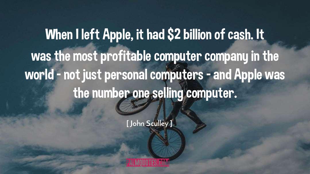 John Sculley Quotes: When I left Apple, it