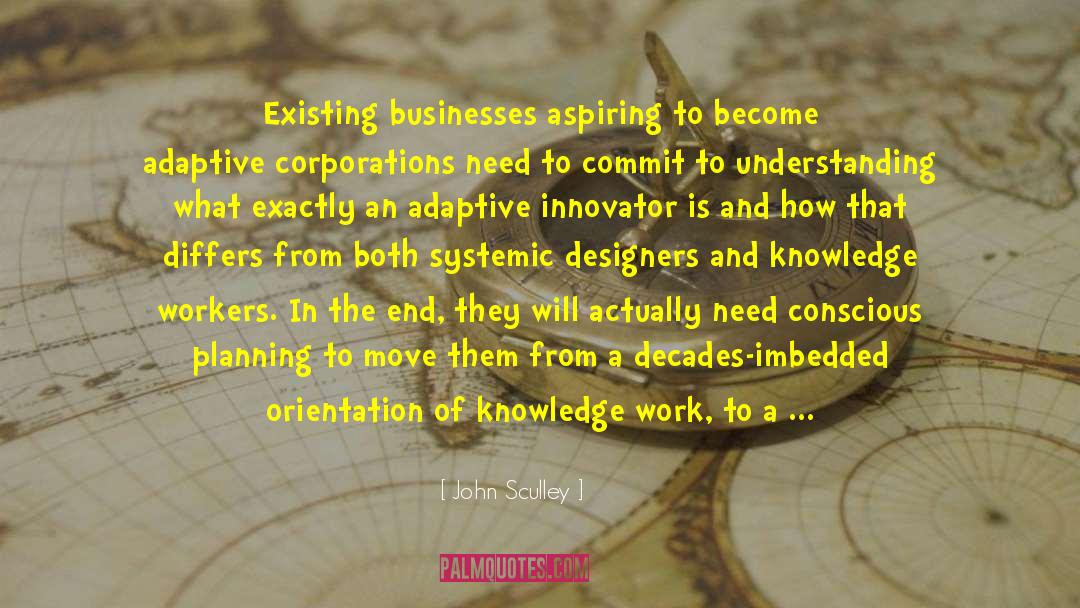 John Sculley Quotes: Existing businesses aspiring to become