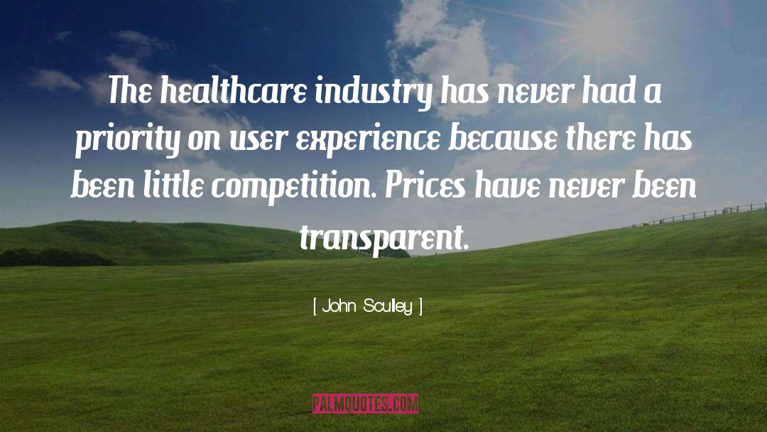 John Sculley Quotes: The healthcare industry has never