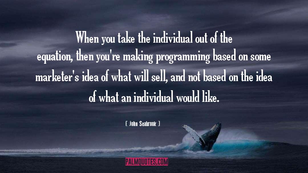 John Seabrook Quotes: When you take the individual