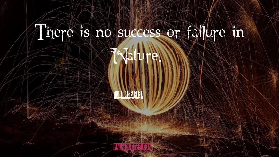 John Searle Quotes: There is no success or