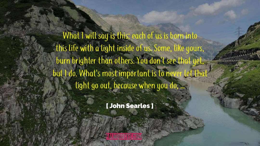 John Searles Quotes: What I will say is