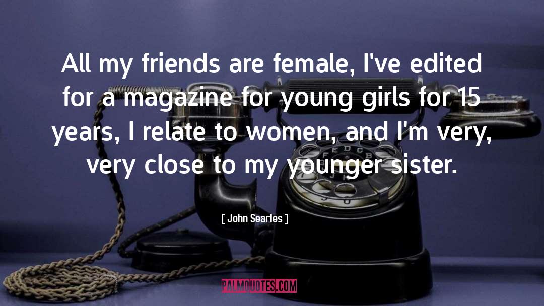 John Searles Quotes: All my friends are female,