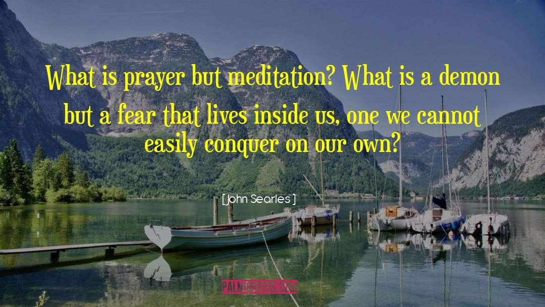 John Searles Quotes: What is prayer but meditation?