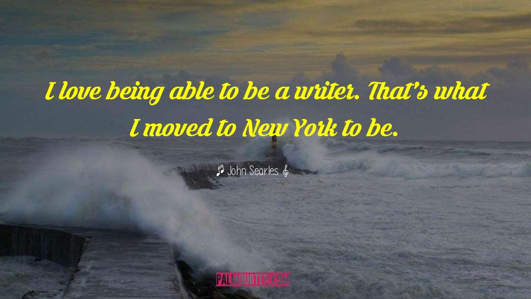 John Searles Quotes: I love being able to