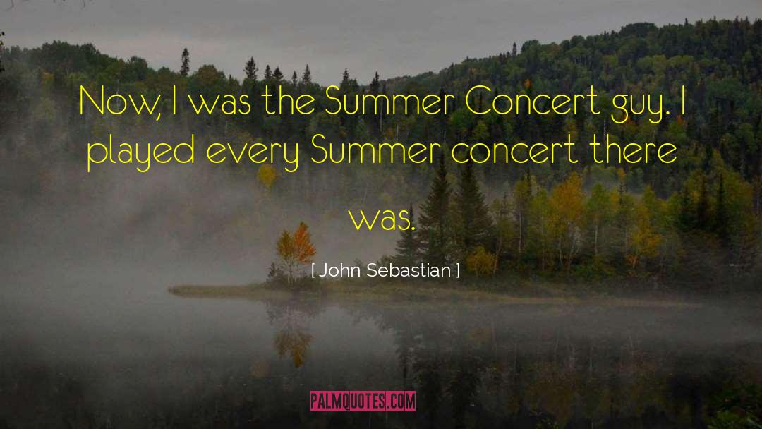 John Sebastian Quotes: Now, I was the Summer