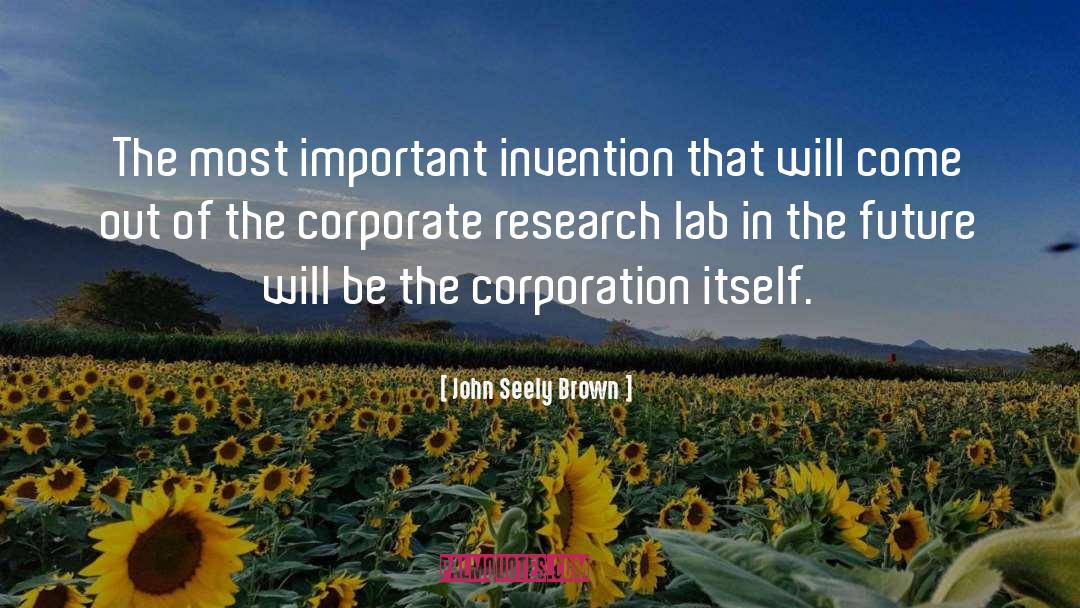 John Seely Brown Quotes: The most important invention that