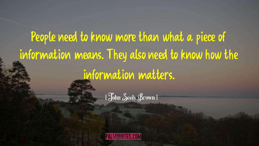 John Seely Brown Quotes: People need to know more