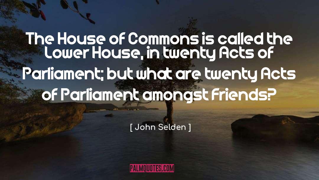 John Selden Quotes: The House of Commons is
