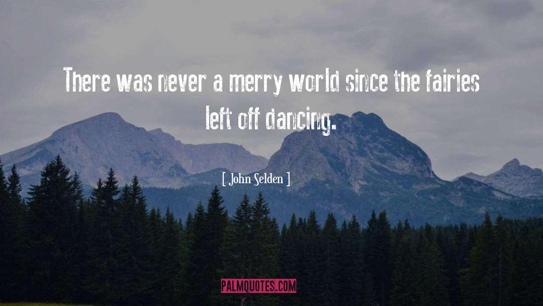 John Selden Quotes: There was never a merry