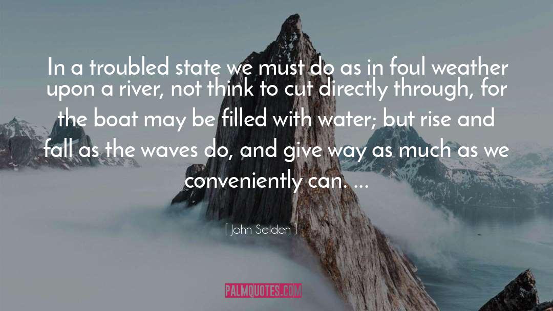 John Selden Quotes: In a troubled state we