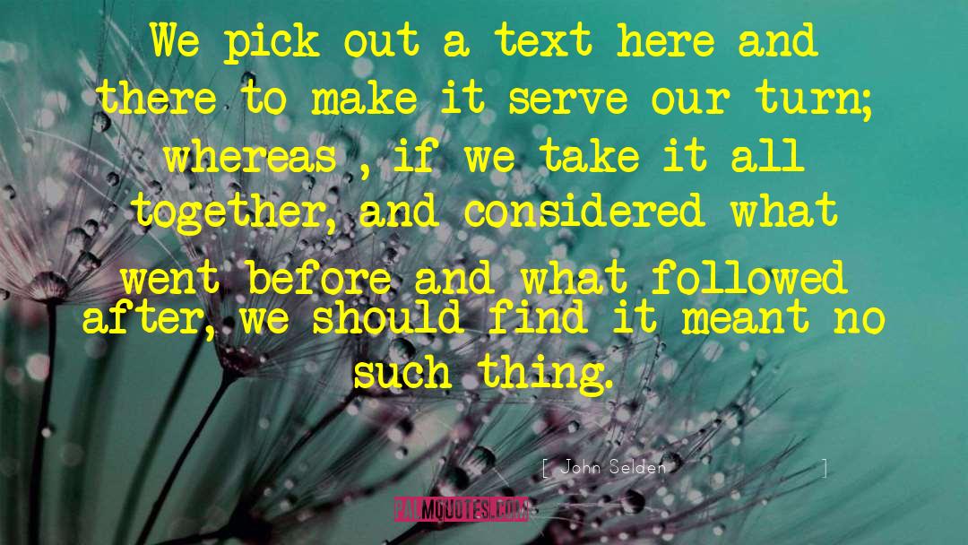 John Selden Quotes: We pick out a text
