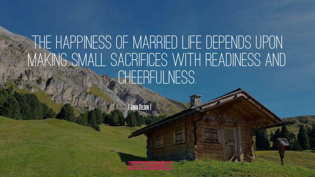 John Selden Quotes: The happiness of married life