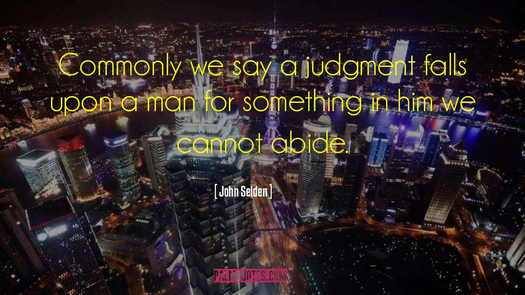 John Selden Quotes: Commonly we say a judgment