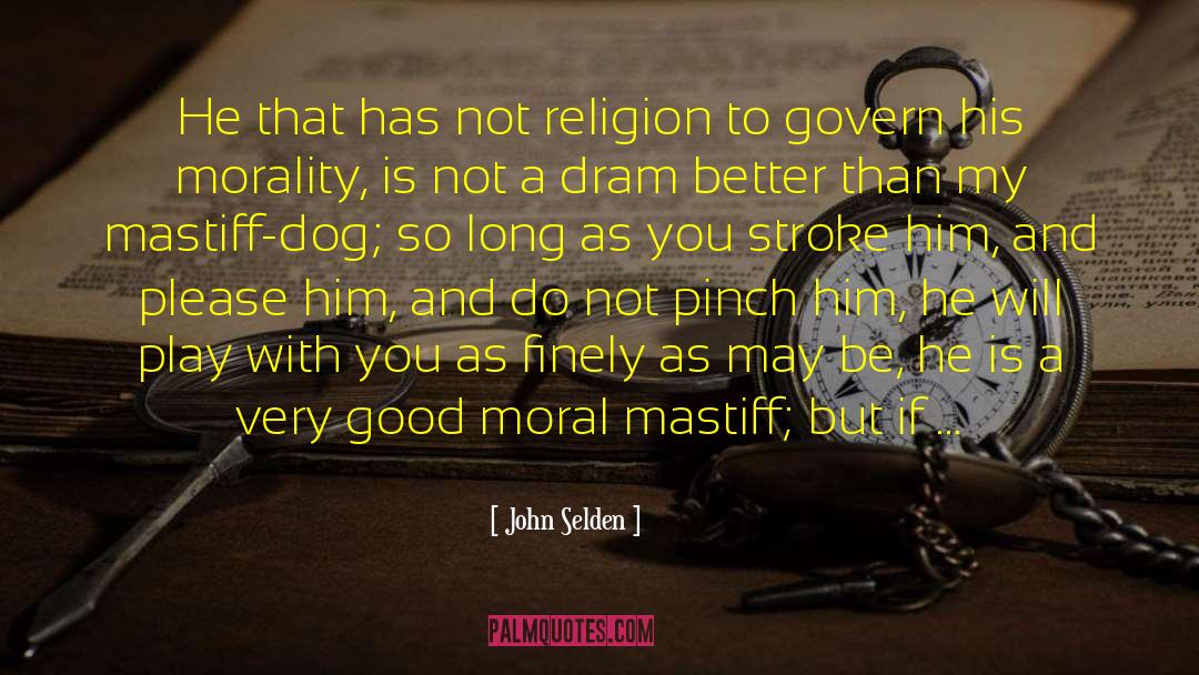 John Selden Quotes: He that has not religion