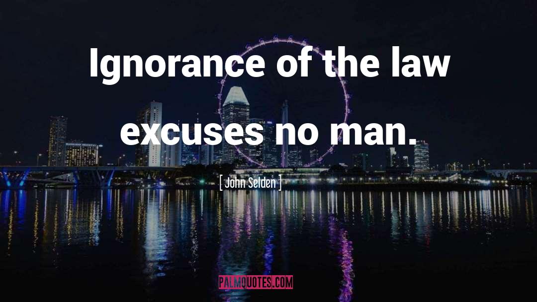 John Selden Quotes: Ignorance of the law excuses