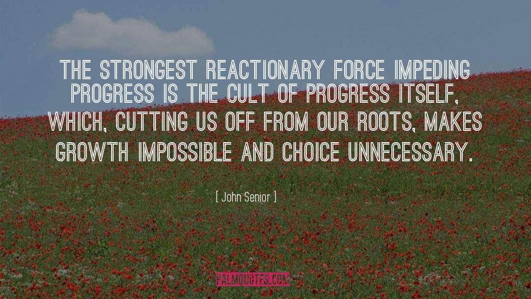 John Senior Quotes: The strongest reactionary force impeding