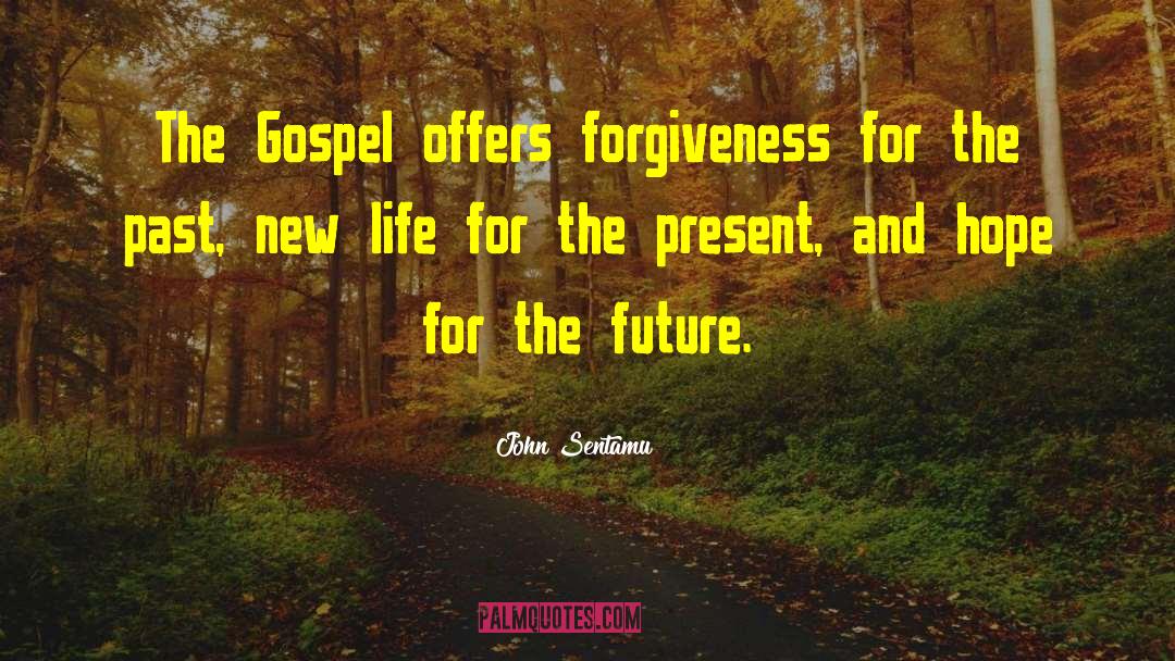 John Sentamu Quotes: The Gospel offers forgiveness for
