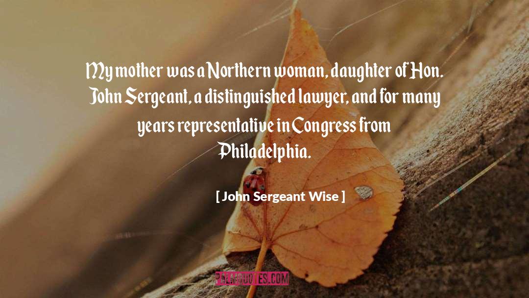 John Sergeant Wise Quotes: My mother was a Northern