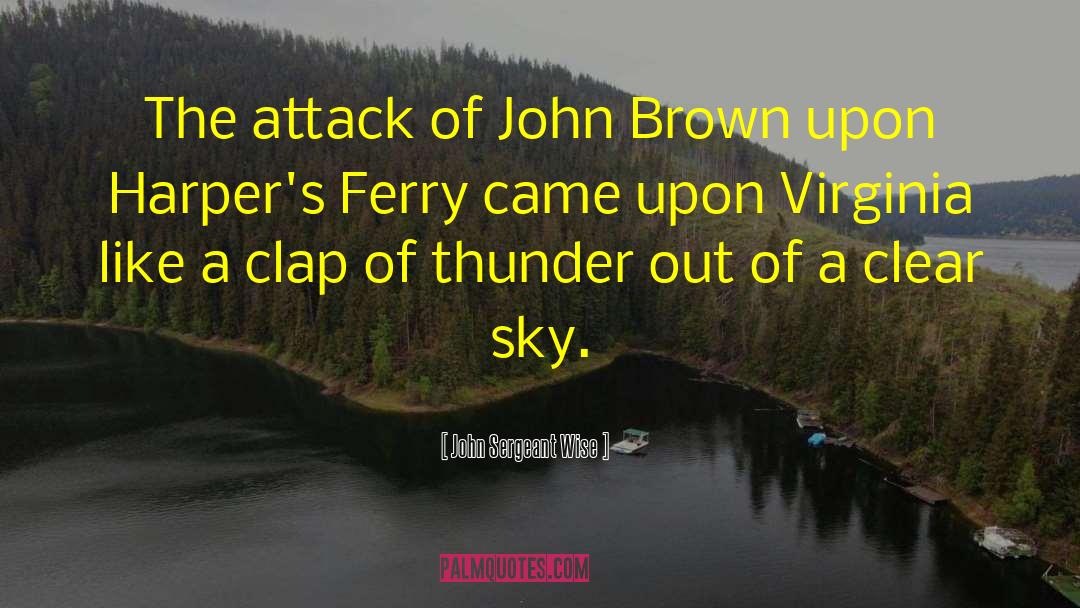 John Sergeant Wise Quotes: The attack of John Brown