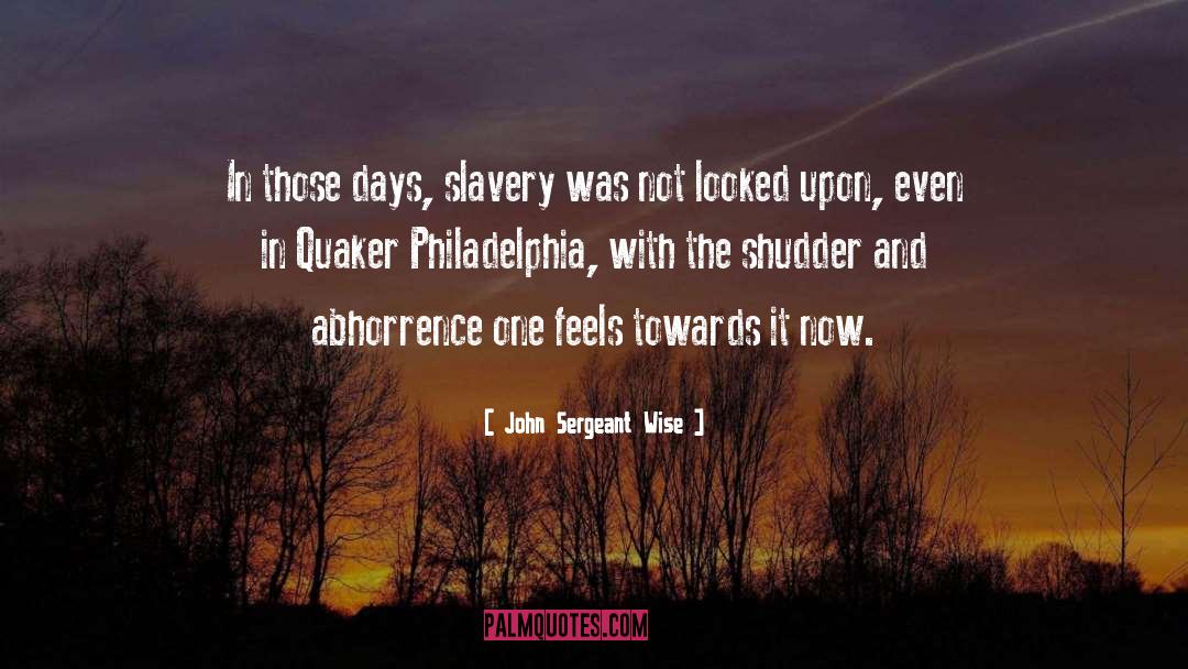 John Sergeant Wise Quotes: In those days, slavery was