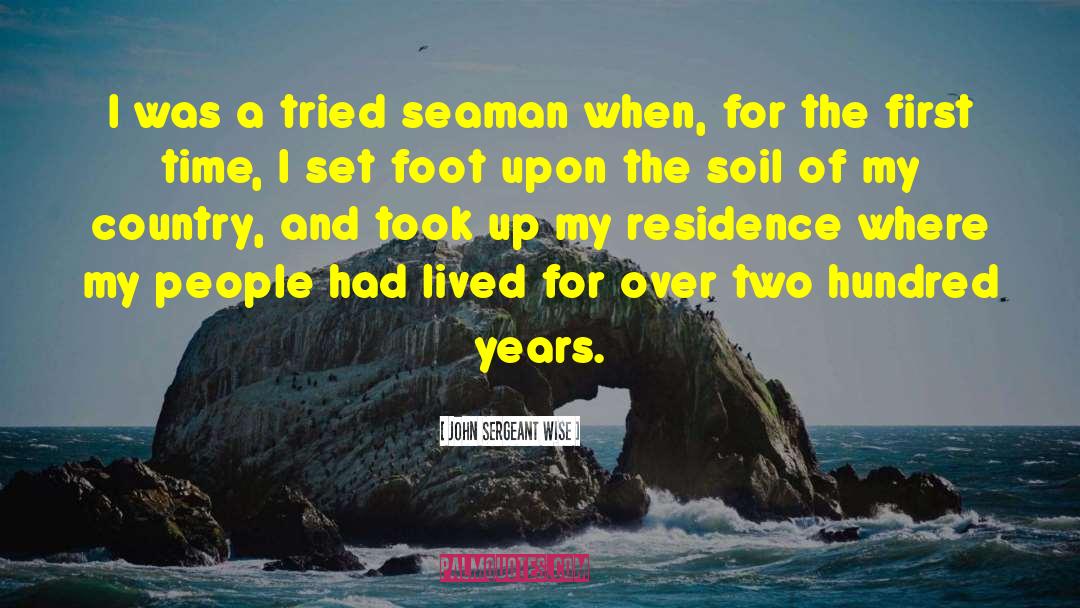 John Sergeant Wise Quotes: I was a tried seaman